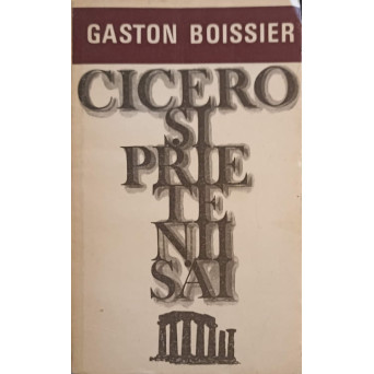 CICERO SI PRIETENII SAI. STUDIU ASUPRA SOCIETATII ROMANE DIN VREMEA LUI CEZAR