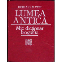 LUMEA ANTICA. MIC DICTIONAR BIOGRAFIC LUMEA ANTICA. MIC DICTIONAR BIOGRAFIC