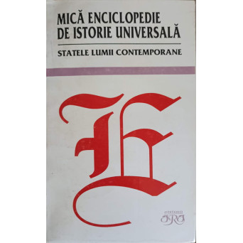 MICA ENCICLOPEDIE DE ISTORIE UNIVERSALA. STATELE LUMII CONTEMPORANE