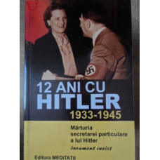 12 ANI CU HITLER 1933-1945. DOCUMENT INEDIT