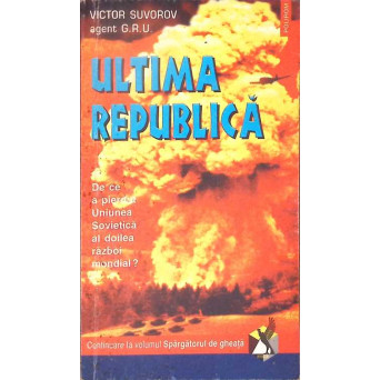 ULTIMA REPUBLICA. DE CE A PIERDUT UNIUNEA SOVIETICA AL DOILEA RAZBOI MONDIAL?