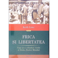 FRICA SI LIBERTATEA. CUM NE-A SCHIMBAT VIETILE AL DOILEA RAZBOI MONDIAL