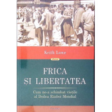 FRICA SI LIBERTATEA. CUM NE-A SCHIMBAT VIETILE AL DOILEA RAZBOI MONDIAL