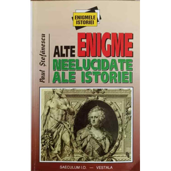 ALTE ENIGME NEELUCIDATE ALE ISTORIEI