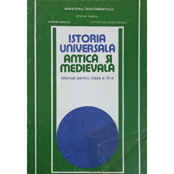 ISTORIA UNIVERSALA, ANTICA SI MEDIEVALA. MANUAL PENTRU CLASA A IX-A