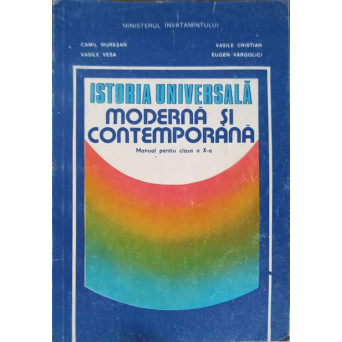 ISTORIA UNIVERSALA. MODERNA SI CONTEMPORANA. MANUAL PENTRU CLASA A X-A