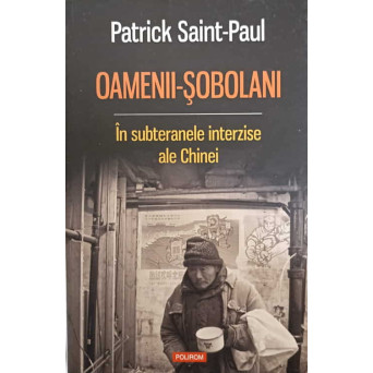 OAMENII-SOBOLANI. IN SUBTERANELE INTERZISE ALE CHINEI