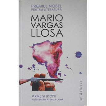 ARME SI UTOPII. VIZIUNI DESPRE AMERICA LATINA