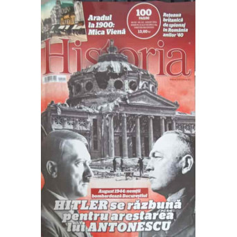 REVISTA HISTORIA NR.211/2019: HITLER SE RAZBUNA PENTRU ARESTAREA LUI ANTONESCU