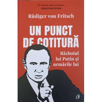 UN PUNCT DE COTITURA. RAZBOIUL LUI PUTIN SI URMARILE LUI