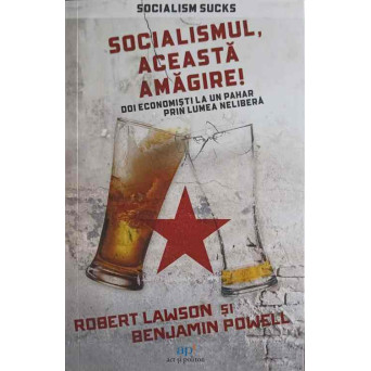 SOCIALISMUL, ACEASTA AMAGIRE! DOI ECONOMISTI LA UN PAHAR PRIN LUMEA NELIBERA