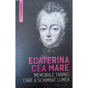 ECATERINA CEA MARE. MEMORIILE TARINEI CARE A SCHIMBAT LUMEA