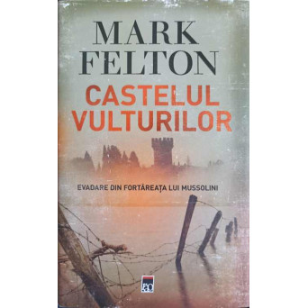CASTELUL VULTURILOR. EVADARE DIN FORTAREATA LUI MUSSOLINI