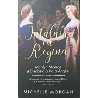 INTALNIRE CU REGINA. MERILYN MONROE SI ELISABETA A II-A A ANGLIEI