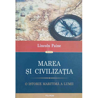 MAREA SI CIVILIZATIA. O ISTORIE MARITIMA A LUMII