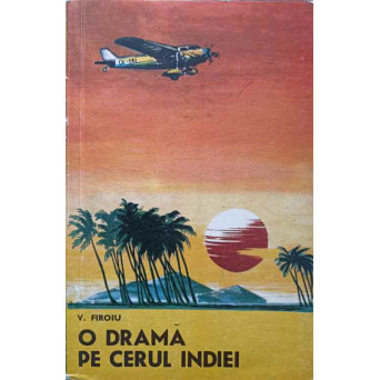 O DRAMA PE CERUL INDIEI. EPISOADE DIN VIATA GENERALULUI-AVIATOR TRAIAN BURDULOIU