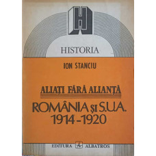 ALIATI FARA ALIANTA. ROMANIA SI SUA 1914-1920