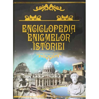 ENCICLOPEDIA ENIGMELOR ISTORIEI
