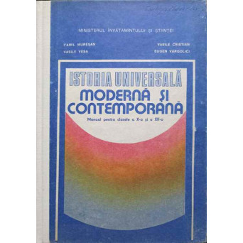 ISTORIA UNIVERSALA, MODERNA SI CONTEMPORANA. MANUAL PENTRU CLASA A X-A SI A XII-A