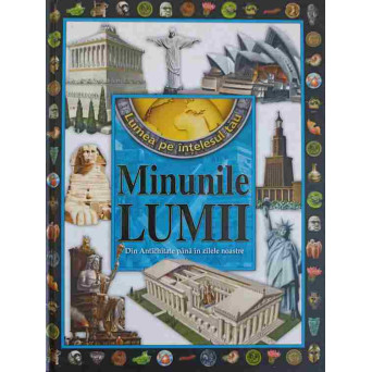 MINUNILE LUMII DIN ANTICHITATE PANA IN ZILELE NOASTRE