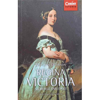 REGINA VICTORIA. SECRETELE UNEI EPOCI