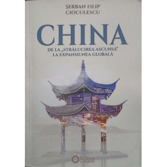 CHINA DE LA STRALUCIREA ASCUNSA LA EXPANSIUNEA GLOBALA