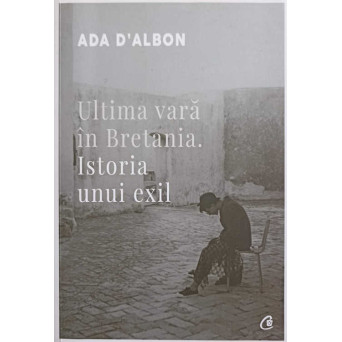 ULTIMA VARA IN BRETANIA. ISTORIA UNUI EXIL
