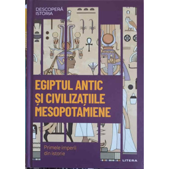 EGIPTUL ANTIC SI CIVILIZATIILE MESOPOTAMIENE. PRIMELE IMPERII DIN ISTORIE