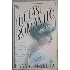 THE LAST ROMANTIC, A BIOGRAPHY OF QUEEN MARIE OF ROUMANIA