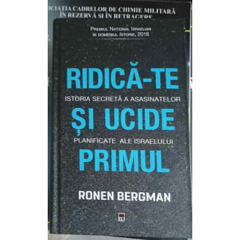 RIDICA-TE SI UCIDE PRIMUL. ISTORIA SECRETA A ASASINATELOR PLANIFICATE ALE ISRAELULUI