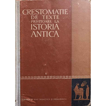 CRESTOMATIE DE TEXTE PRIVITOARE LA ISTORIA ANTICA
