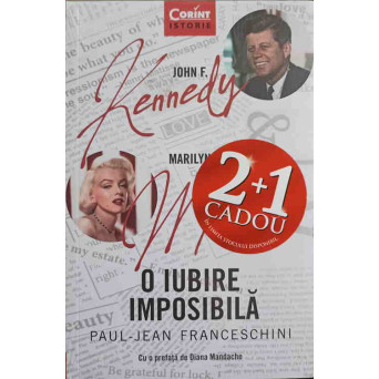 JOHN F. KENNEDY - MARILYN MONROE. O IUBIRE IMPOSIBILA