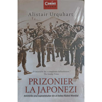 PRIZONIER LA JAPONEZI. AMINTIRILE UNUI SUPRAVIETUITOR DIN AL DOILEA RAZBOI MONDIAL