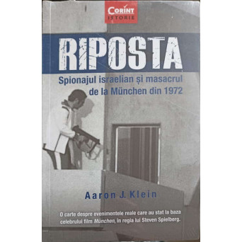 RIPOSTA. SPIONAJUL ISRAELIAN SI MASACRUL DE LA MUNCHEN DIN 1972
