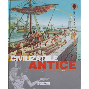 CIVILIZATIILE ANTICE: EGIPTENII, GRECIA ANTICA, ROMANII