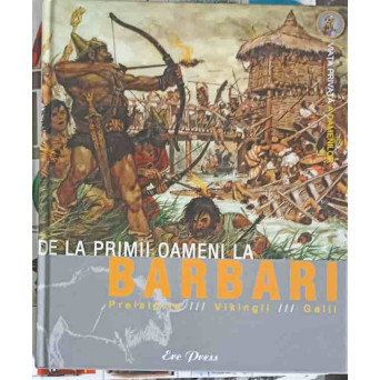 DE LA PRIMII OAMENI LA BARBARI: PREISTORIA, GALII, VIKINGII