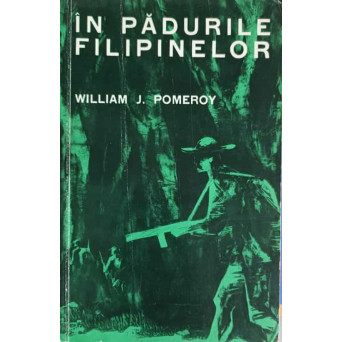 IN PADURILE FILIPINELOR. AMINTIRI DESPRE LUPTELE DE GUERILLA DIN FILIPINE