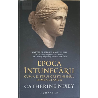 EPOCA INTINECARII: CUM A DISTRUS CRESTINISMUL LUMEA CLASICA