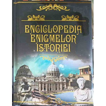 ENCICLOPEDIA ENIGMELOR ISTORIEI