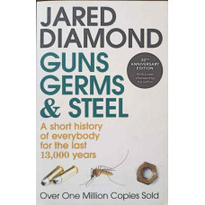 GUNS, GERMS AND STEEL. A SHORT HISTORY OF EVERYBODY FOR THE LAST 13.000 YEARS