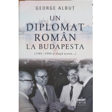 UN DIPLOMAT ROMAN LA BUDAPESTA (1981-1990 SI DUOA ACEEA...)