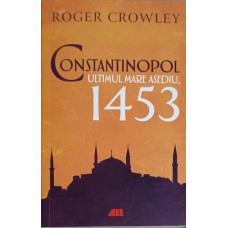 CONSTANTINOPOL: ULTIMUL MARE ASEDIU (1453)