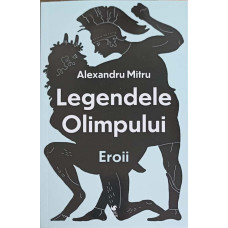 LEGENDELE OLIMPULUI VOL.2 EROII