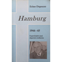 HAMBURG 1944-45. EXPERIENTELE UNUI DEPORTAT CREDINCIOS HAMBURG 1944-45. EXPERIENTELE UNUI DEPORTAT CREDINCIOS