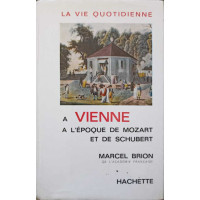 LA VIE QUOTIDIENNE A VIENNE A L'EPOQUE DE MOZART ET DE SCHUBERT LA VIE QUOTIDIENNE A VIENNE A L'EPOQUE DE MOZART ET DE SCHUBERT