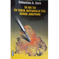 SA MA TAI CU TAISUL BISTURIULUI TAU, SCRISE JOSEPHINE SA MA TAI CU TAISUL BISTURIULUI TAU, SCRISE JOSEPHINE