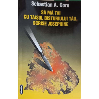 SA MA TAI CU TAISUL BISTURIULUI TAU, SCRISE JOSEPHINE