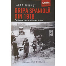 GRIPA SPANIOLA DIN 1918. PANDEMIA CARE A SCHIMBAT LUMEA