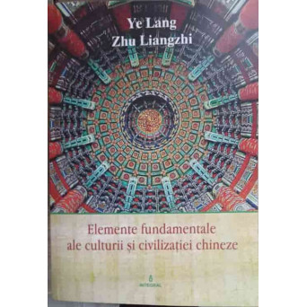 ELEMENTE FUNDAMENTALE ALE CULTURII SI CIVILIZATIEI CHINEZE