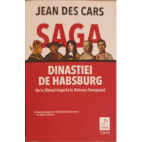SAGA DINASTIEI DE HABSBURG: DE LA SFANTUL IMPERIU LA UNIUNEA EUROPEANA SAGA DINASTIEI DE HABSBURG: DE LA SFANTUL IMPERIU LA UNIUNEA EUROPEANA